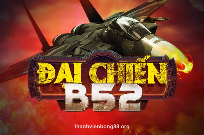 Hình ảnh Đại Chiến B52 tại bong88
